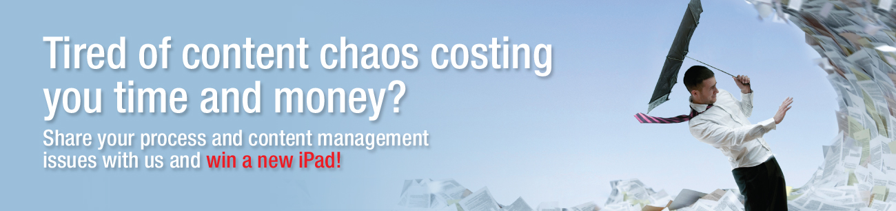 Tired of content chaos costing you time and money? Share your content issues with us and you could win an iPad2!